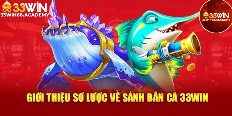 Giới thiệu về sảnh game bắn cá 33win 