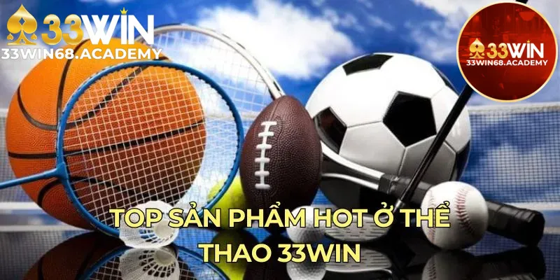 Top sản phẩm hot ở thể thao 33win