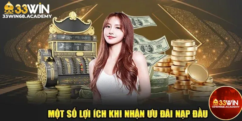 Lợi ích khi khuyến mãi nạp đầu tại nhà cái 33win